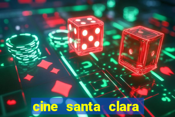 cine santa clara filme em cartaz